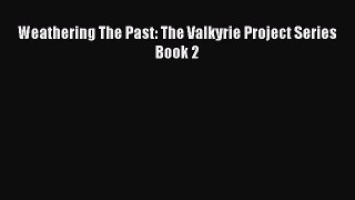 PDF Weathering The Past: The Valkyrie Project Series Book 2 Free Books