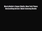 [Read Book] Marty Noble's Sugar Skulls: New York Times Bestselling Artists’ Adult Coloring