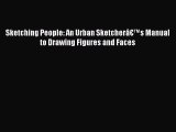 [Read Book] Sketching People: An Urban Sketcherâ€™s Manual to Drawing Figures and Faces  Read
