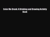 [Read Book] Color Me Drunk: A Drinking and Drawing Activity Book  EBook