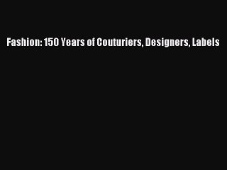 [Read Book] Fashion: 150 Years of Couturiers Designers Labels  EBook