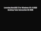 [Read Book] Learning AutoCAD LT for Windows 95: A CADD Desktop Tutor Interactive CD-ROM  Read