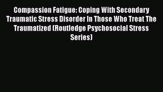 [Read Book] Compassion Fatigue: Coping With Secondary Traumatic Stress Disorder In Those Who