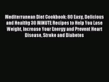 Read Mediterranean Diet Cookbook: 80 Easy Delicious and Healthy 30 MINUTE Recipes to Help You
