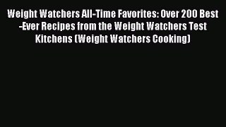 Download Weight Watchers All-Time Favorites: Over 200 Best-Ever Recipes from the Weight Watchers