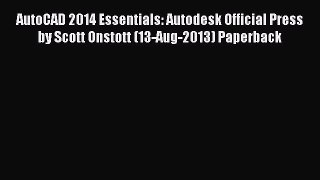 [Read Book] AutoCAD 2014 Essentials: Autodesk Official Press by Scott Onstott (13-Aug-2013)