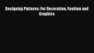 [Read Book] Designing Patterns: For Decoration Fashion and Graphics  EBook