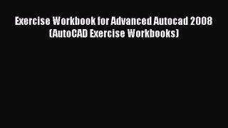 [Read Book] Exercise Workbook for Advanced Autocad 2008 (AutoCAD Exercise Workbooks)  EBook