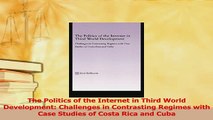 PDF  The Politics of the Internet in Third World Development Challenges in Contrasting Regimes Download Full Ebook