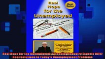 Free PDF Downlaod  Real Hope for the Unemployed 17 Leading Industry Experts Offer Real Solutions to Todays READ ONLINE