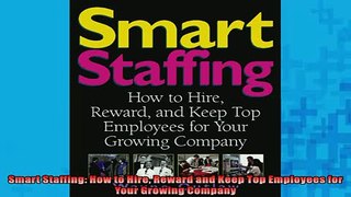 FREE DOWNLOAD  Smart Staffing How to Hire Reward and Keep Top Employees for Your Growing Company  DOWNLOAD ONLINE