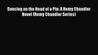 Download Dancing on the Head of a Pin: A Remy Chandler Novel (Remy Chandler Series)  Read Online