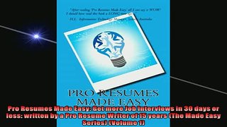 FREE DOWNLOAD  Pro Resumes Made Easy Get more Job Interviews in 30 days or less written by a Pro Resume  DOWNLOAD ONLINE