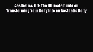 Read Aesthetics 101: The Ultimate Guide on Transforming Your Body Into an Aesthetic Body Ebook