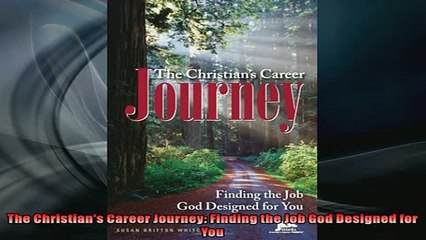 FREE DOWNLOAD  The Christians Career Journey Finding the Job God Designed for You READ ONLINE