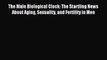 Read The Male Biological Clock: The Startling News About Aging Sexuality and Fertility in Men