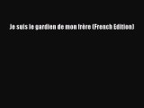 [PDF] Je suis le gardien de mon frère (French Edition) [Download] Online