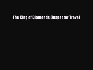 [PDF] The King of Diamonds (Inspector Trave) [Read] Online