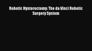 Read Robotic Hysterectomy: The da Vinci Robotic Surgery System Ebook Free