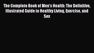 Read The Complete Book of Men's Health: The Definitive Illustrated Guide to Healthy Living