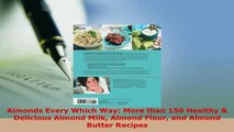 PDF  Almonds Every Which Way More than 150 Healthy  Delicious Almond Milk Almond Flour and PDF Book Free