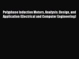 [Read Book] Polyphase Induction Motors Analysis: Design and Application (Electrical and Computer