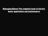 [Read Book] Managing Motors The complete book of electric motor application and maintenance