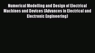 [Read Book] Numerical Modelling and Design of Electrical Machines and Devices (Advances in