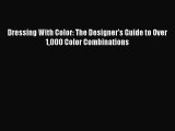 [Read Book] Dressing With Color: The Designer's Guide to Over 1000 Color Combinations  EBook