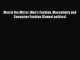 [Read Book] Men in the Mirror: Men's Fashion Masculinity and Consumer Fashion (Sexual politics)