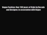 [Read Book] Vogue Fashion: Over 100 years of Style by Decade and Designer in association with