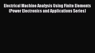 [Read Book] Electrical Machine Analysis Using Finite Elements (Power Electronics and Applications