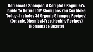 [Read Book] Homemade Shampoo: A Complete Beginner's Guide To Natural DIY Shampoos You Can Make