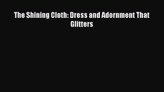 [Read Book] The Shining Cloth: Dress and Adornment That Glitters  EBook