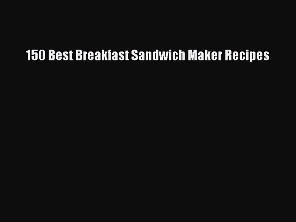 Download 150 Best Breakfast Sandwich Maker Recipes  EBook