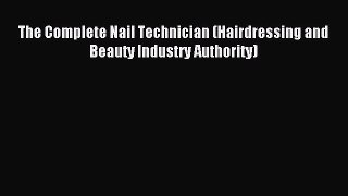 Read The Complete Nail Technician (Hairdressing and Beauty Industry Authority) Ebook Free