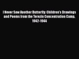 [Read Book] I Never Saw Another Butterfly: Children's Drawings and Poems from the Terezin Concentration