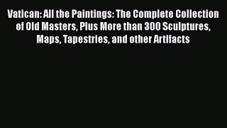 [Read Book] Vatican: All the Paintings: The Complete Collection of Old Masters Plus More than