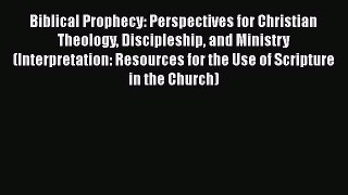 Book Biblical Prophecy: Perspectives for Christian Theology Discipleship and Ministry (Interpretation:
