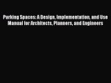 [Read Book] Parking Spaces: A Design Implementation and Use Manual for Architects Planners