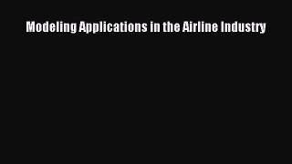[Read Book] Modeling Applications in the Airline Industry  EBook