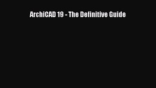 [Read Book] ArchiCAD 19 - The Definitive Guide  Read Online