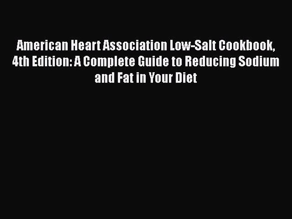 Download American Heart Association Low-Salt Cookbook 4th Edition: A Complete Guide to Reducing