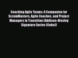 [Read book] Coaching Agile Teams: A Companion for ScrumMasters Agile Coaches and Project Managers