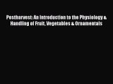 [Read book] Postharvest: An Introduction to the Physiology & Handling of Fruit Vegetables &