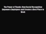 [Read book] The Power of Thanks: How Social Recognition Empowers Employees and Creates a Best