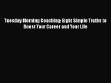 [Read book] Tuesday Morning Coaching: Eight Simple Truths to Boost Your Career and Your Life