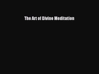 Book The Art of Divine Meditation Read Online