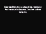 [Read book] Emotional Intelligence Coaching: Improving Performance for Leaders Coaches and