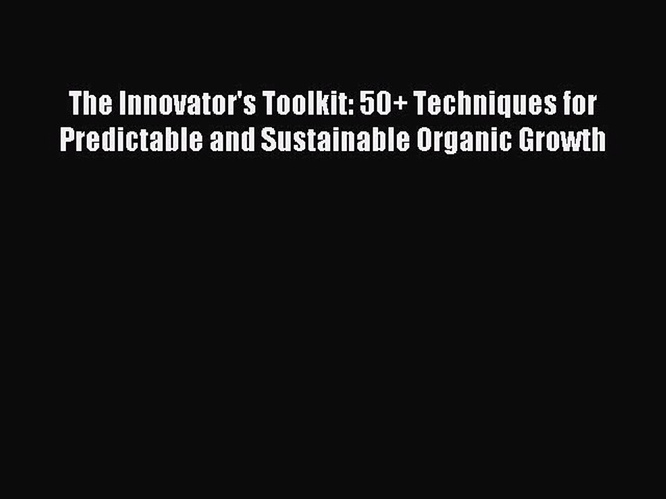 [Read PDF] The Innovator's Toolkit: 50+ Techniques for Predictable and Sustainable Organic